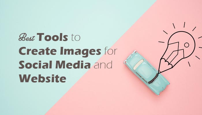 Best Tools To Create Images For Social Media And Website