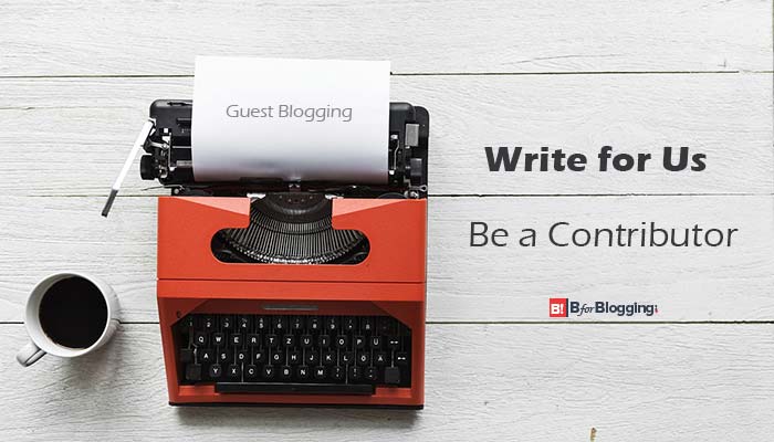 Submit A Guest Post - Write For Us (Guest Blogging) 