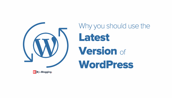 Why You Should Use The Latest Version Of Wordpress