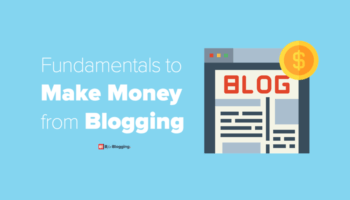 Fundamentals to Make Money from Blogging
