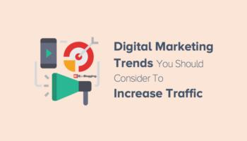 Digital Marketing Trends You Should Consider To Increase Traffic