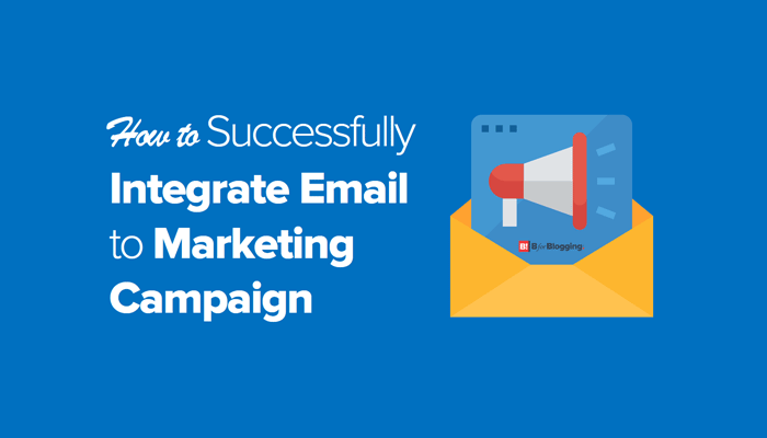 How To Successfully Integrate Email To Marketing Campaign