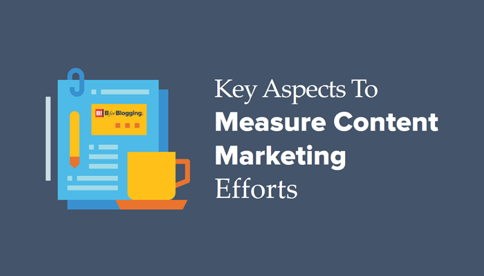 Key Aspects To Measure Content Marketing Efforts