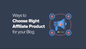 Guide for Choosing Right Product to Affiliate